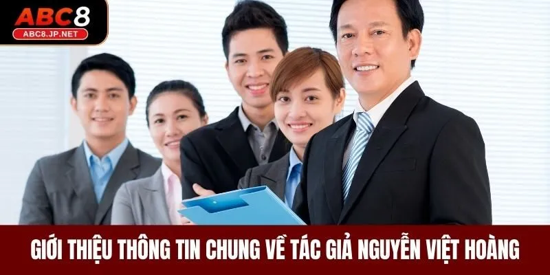 Giới thiệu thông tin chung về tác giả Nguyễn Việt Hoàng 