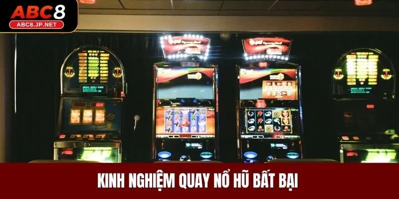 Kinh nghiệm quay nổ hũ bất bại 