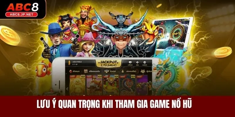 Lưu ý quan trọng khi tham gia game nổ hũ 