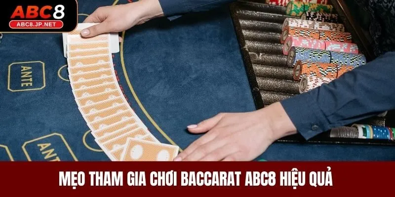Mẹo tham gia chơi Baccarat ABC8 hiệu quả 