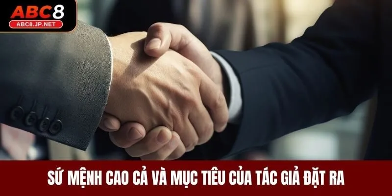 Sứ mệnh cao cả và mục tiêu của tác giả đặt ra 